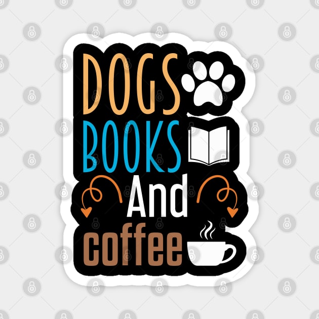 Dogs Books and Coffee - Cool Gift Magnet by Justbeperfect