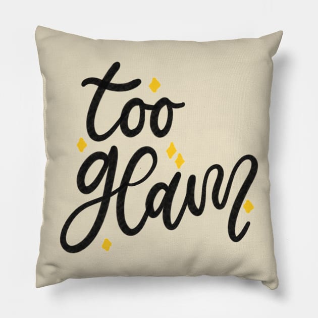 Too Glam Lettering Typography Design Pillow by Slletterings