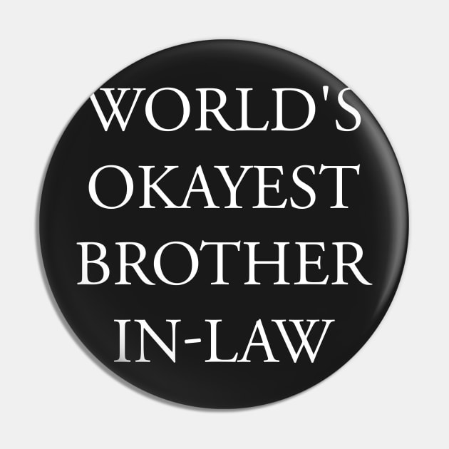 World's Okayest brother In-Law | Funny for Men - Fathers Day Gift, Brother In-Law Gift, Funny Gift for Brother in-Law Pin by Proadvance