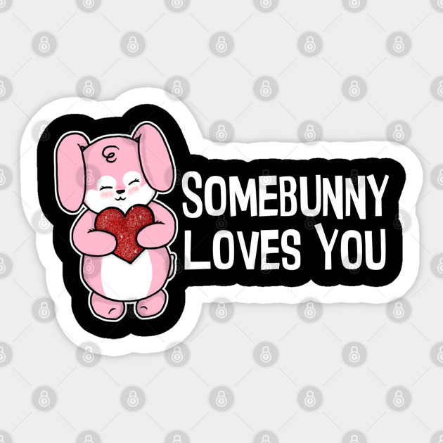 Somebunny Loves You - Bunny - Sticker | TeePublic