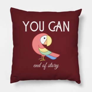 Motivational Parrot - You Can, End Of Story Pillow