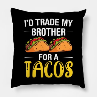 I'd Trade My Brother for a Tacos, Funny 5 mayo Humor Sibling Pillow