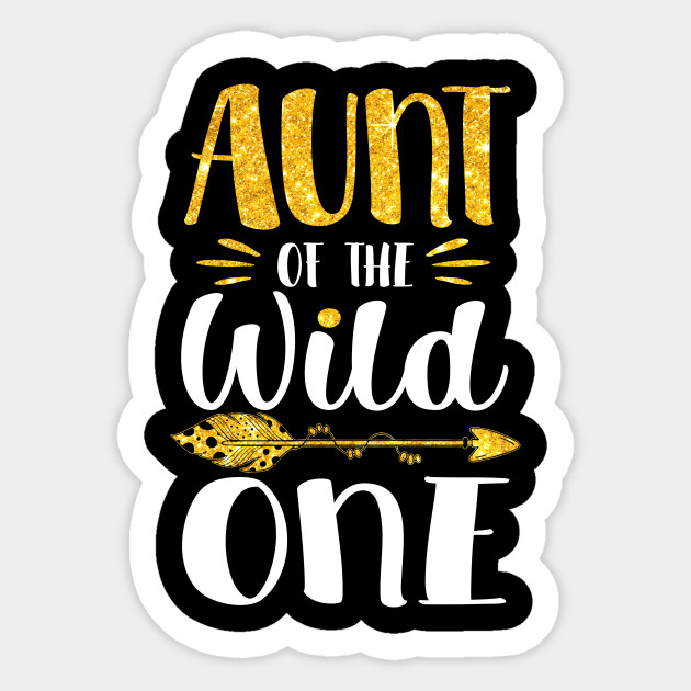 Aunt Of The Wild One Cute Mothers Day Gift Ideas Aunt Of The Wild One Sticker Teepublic