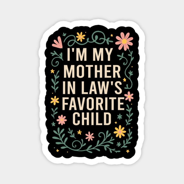 I'm My Mother in Law's Favorite Child Funny Son in Law Magnet by yangho