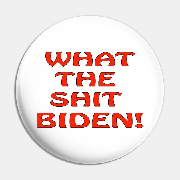 What the Shit Biden Pin by Wickedcartoons