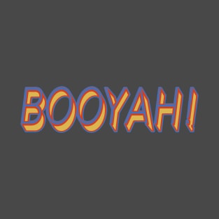 Booyah! T-Shirt