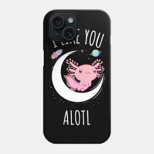 I Like You Alotl Phone Case