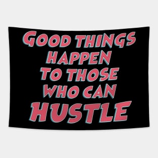 Good things happen to those who can hustle / funny sarcastic quote Tapestry