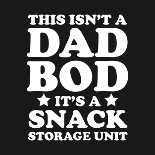 This Isn’t a Dad Bod It’s a Snack Storage Unit T-Shirt