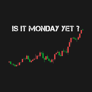 Is it Monday Yet Day Trading Stocks Investor T-Shirt