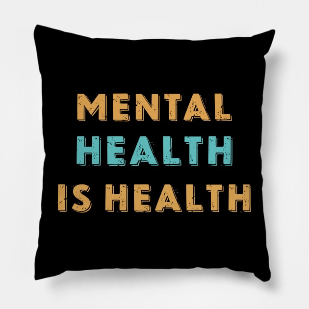 Mental Health Is Health Awareness of Mental Health Matters Mental Illness Stigma Pillow by dkdesign96