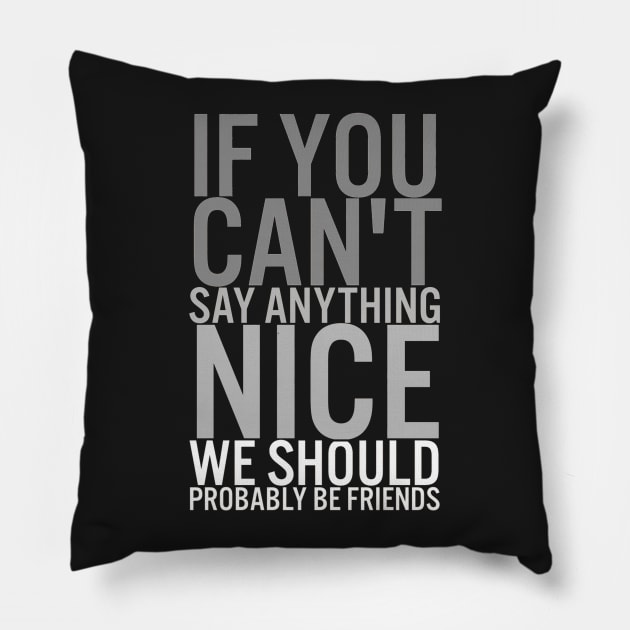 If You Cant Say Anything Nice Pillow by Atlantasidehustle