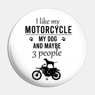 I like my motorcyle my dog and maybe 3 people Pin