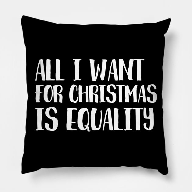 All I want for Christmas Is Equality Pillow by juinwonderland 41