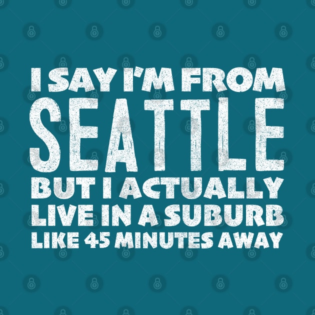 I Say I'm From Seattle  ... Humorous Typography Statement Design by DankFutura