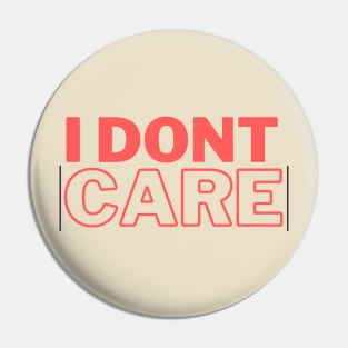I dont care Pin