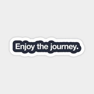 Enjoy the journey. Magnet