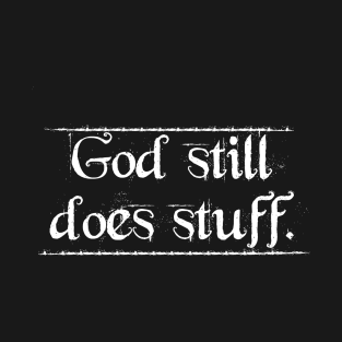 God Still Does Stuff 2 T-Shirt