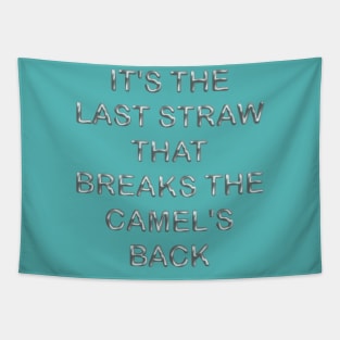 It´s the last straw that breaks the camel´s back Tapestry