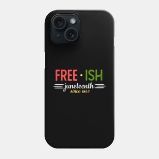 Juneteenth Since 1865 Freedom Emancipation Free-ish Phone Case