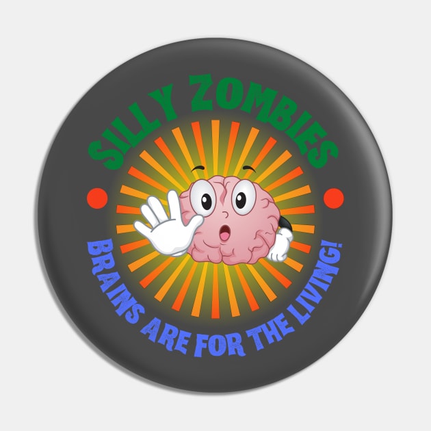 Silly Zombies Brains Are For The Living Pin by ZombieTeesEtc