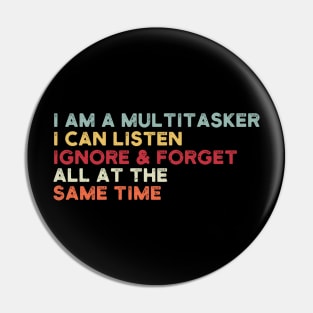 i am a multitasker i can listen ignore & forget all at the same time Pin