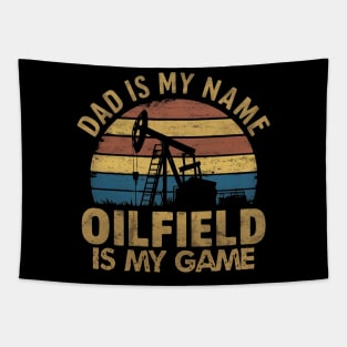 dad is my name oilfield is my game rig hand oil drilling funny Tapestry