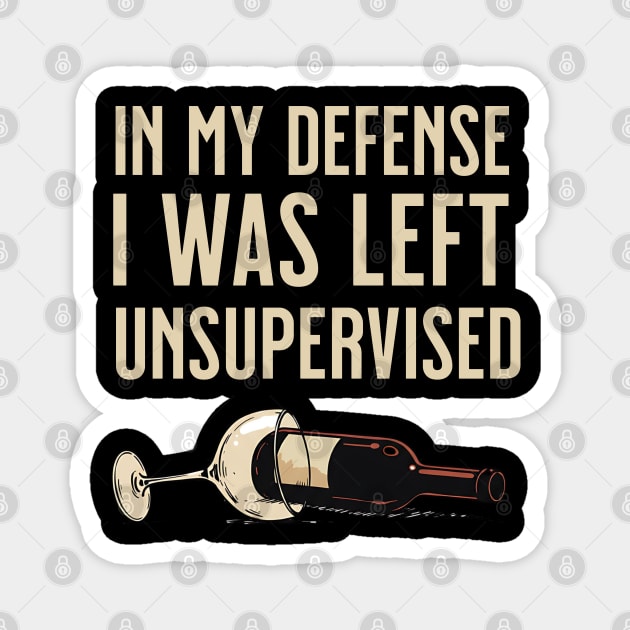 I was left unsupervised with wine Magnet by UrbanLifeApparel