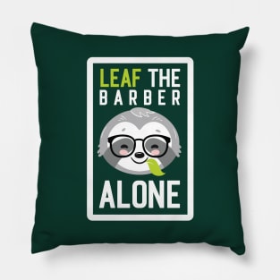 Funny Barber Pun - Leaf me Alone - Gifts for Barbers Pillow