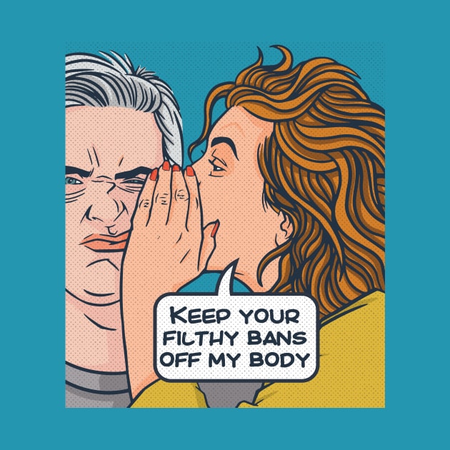 Keep Your Filthy Bans Off My Body // Vintage Pop Art Comic // Womens Rights by SLAG_Creative