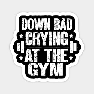 Now I'm Down Bad Crying At The Gym Fitness Magnet