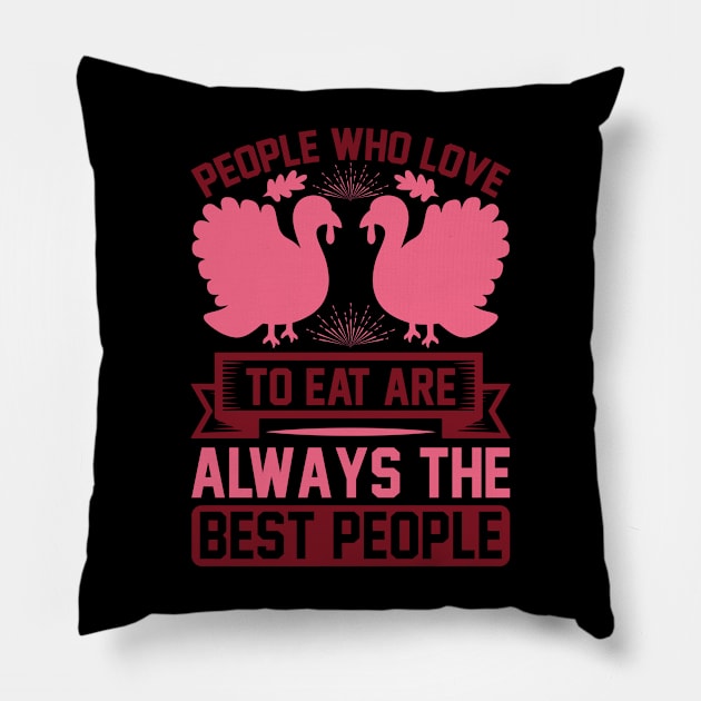 People Who Love To Eat Are Always The Best People T Shirt For Women Men Pillow by Pretr=ty