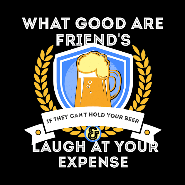 What Good Are Friends Hold My Beer by NTF Amber