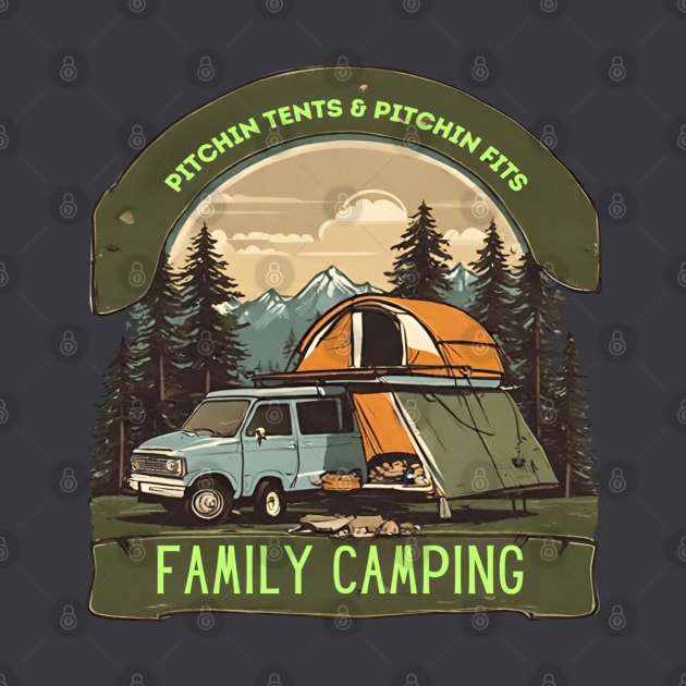 "Pitching Tents and Pitching Fits: Family Camping Fun!" Your Family Fun Camping Tee Shirt! by Deckacards