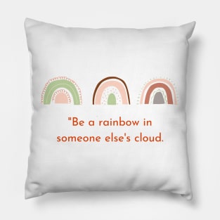 Be A Rainbow In Someone Else's Cloud - Maya Angelou Pillow