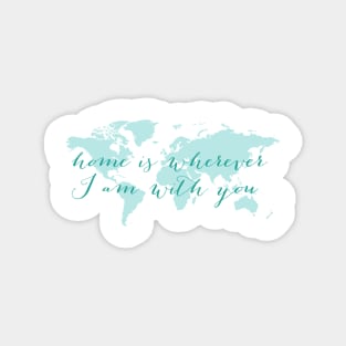 World map, Home is wherever I am with you Magnet