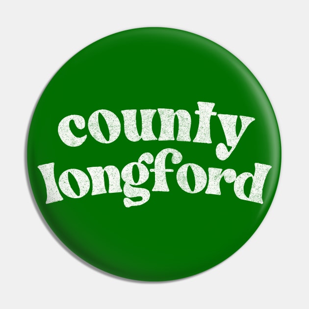 County Longford - Irish Pride County Gift Pin by feck!