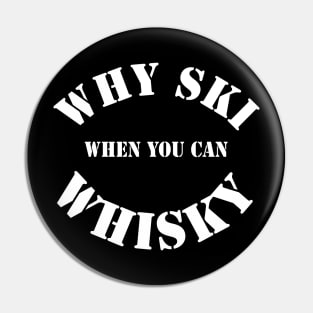 Whisky drinker gift - Funny quote- why ski when you can whisky- whisky drinker gift for him Pin