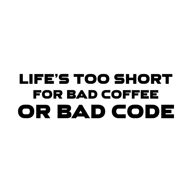 Life's Too Short For Bad Code Or Bad Coffee Programming by Furious Designs