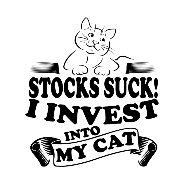 Stocks Suck I invest into my cat, cat lover investor design by RusticVintager