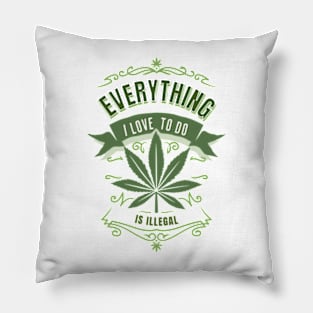 Everything I Love To Do Is Illegal Pillow