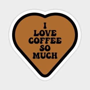 i love coffee so much Magnet