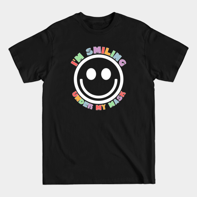 Discover Im smiling under my mask - Im Smiling Under My Mask - T-Shirt