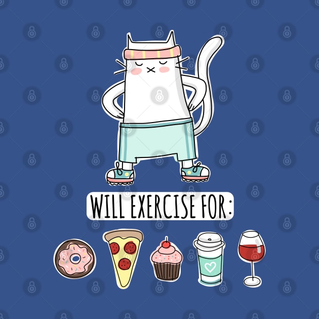 Foodie Cat - Will Exercise for Donut Pizza Cupcake Coffee Wine by HappyCatPrints