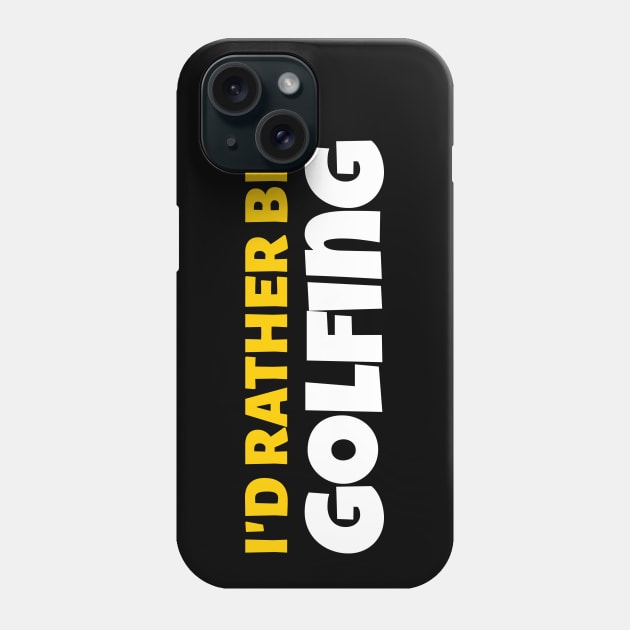 I'd Rather Be Golfing - Golf Gift Phone Case by stokedstore