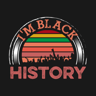 I am Black History, Black History, Black lives matter T-Shirt