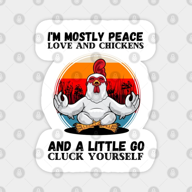 I'm Mostly Peace Love And A Little Go Cluck Yourself, Funny Vintage Farmer Yoga Chicken Magnet by JustBeSatisfied