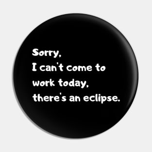 Not today there's an eclipse. funny quote. Pin