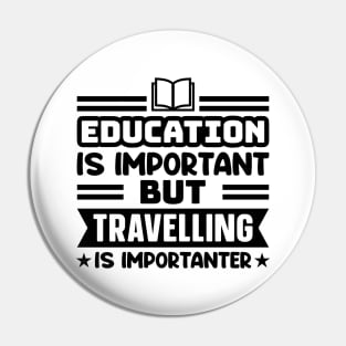 Education is important, but travelling is importanter Pin