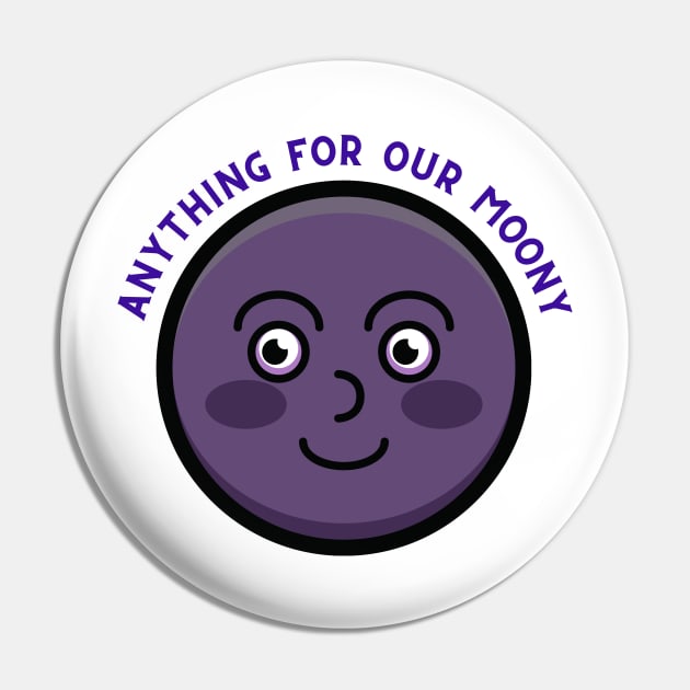 Anything For Our Happy Moony Pin by casualism